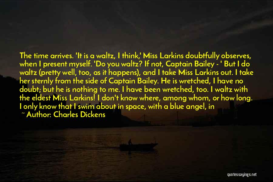 Charles Dickens Quotes: The Time Arrives. 'it Is A Waltz, I Think,' Miss Larkins Doubtfully Observes, When I Present Myself. 'do You Waltz?