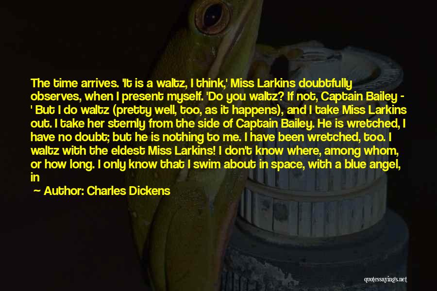 Charles Dickens Quotes: The Time Arrives. 'it Is A Waltz, I Think,' Miss Larkins Doubtfully Observes, When I Present Myself. 'do You Waltz?