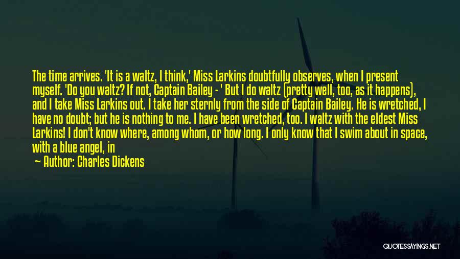 Charles Dickens Quotes: The Time Arrives. 'it Is A Waltz, I Think,' Miss Larkins Doubtfully Observes, When I Present Myself. 'do You Waltz?