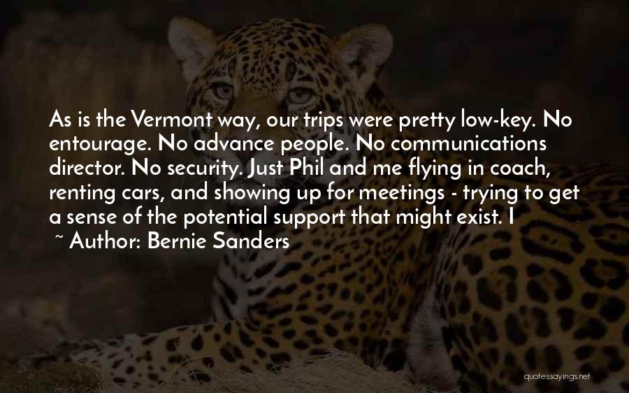 Bernie Sanders Quotes: As Is The Vermont Way, Our Trips Were Pretty Low-key. No Entourage. No Advance People. No Communications Director. No Security.