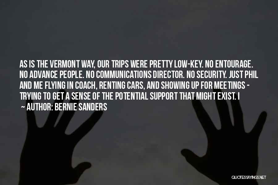 Bernie Sanders Quotes: As Is The Vermont Way, Our Trips Were Pretty Low-key. No Entourage. No Advance People. No Communications Director. No Security.