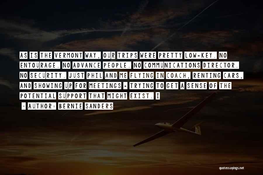 Bernie Sanders Quotes: As Is The Vermont Way, Our Trips Were Pretty Low-key. No Entourage. No Advance People. No Communications Director. No Security.