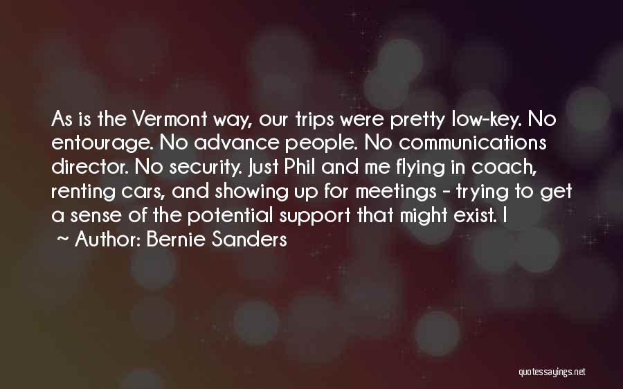 Bernie Sanders Quotes: As Is The Vermont Way, Our Trips Were Pretty Low-key. No Entourage. No Advance People. No Communications Director. No Security.