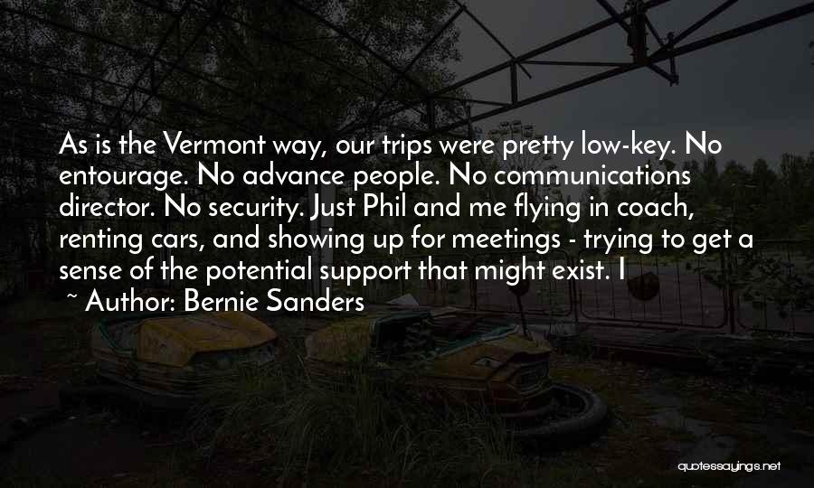 Bernie Sanders Quotes: As Is The Vermont Way, Our Trips Were Pretty Low-key. No Entourage. No Advance People. No Communications Director. No Security.