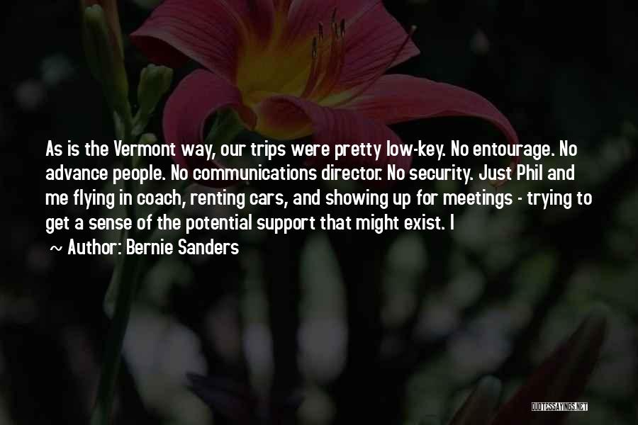 Bernie Sanders Quotes: As Is The Vermont Way, Our Trips Were Pretty Low-key. No Entourage. No Advance People. No Communications Director. No Security.