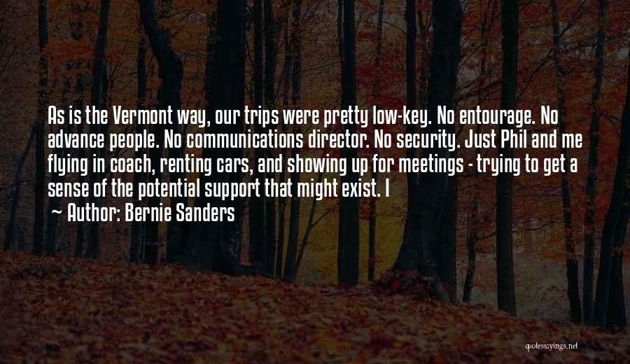 Bernie Sanders Quotes: As Is The Vermont Way, Our Trips Were Pretty Low-key. No Entourage. No Advance People. No Communications Director. No Security.