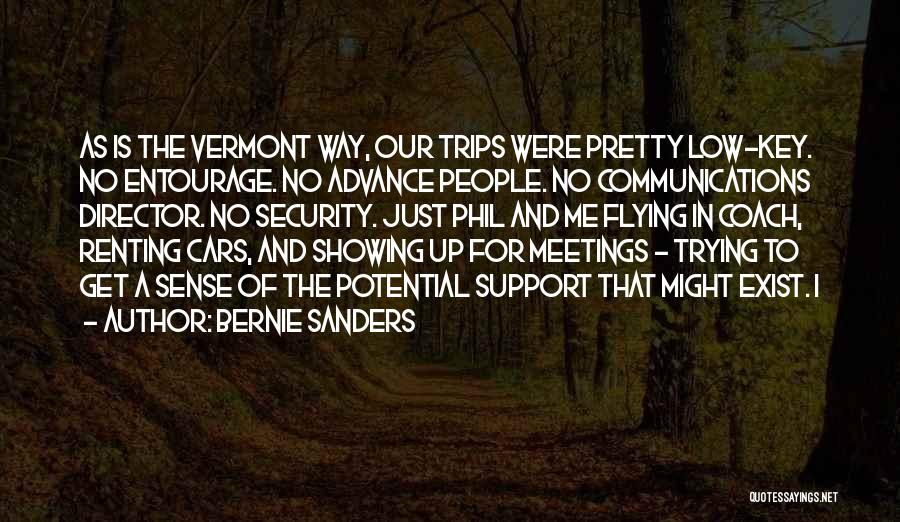 Bernie Sanders Quotes: As Is The Vermont Way, Our Trips Were Pretty Low-key. No Entourage. No Advance People. No Communications Director. No Security.