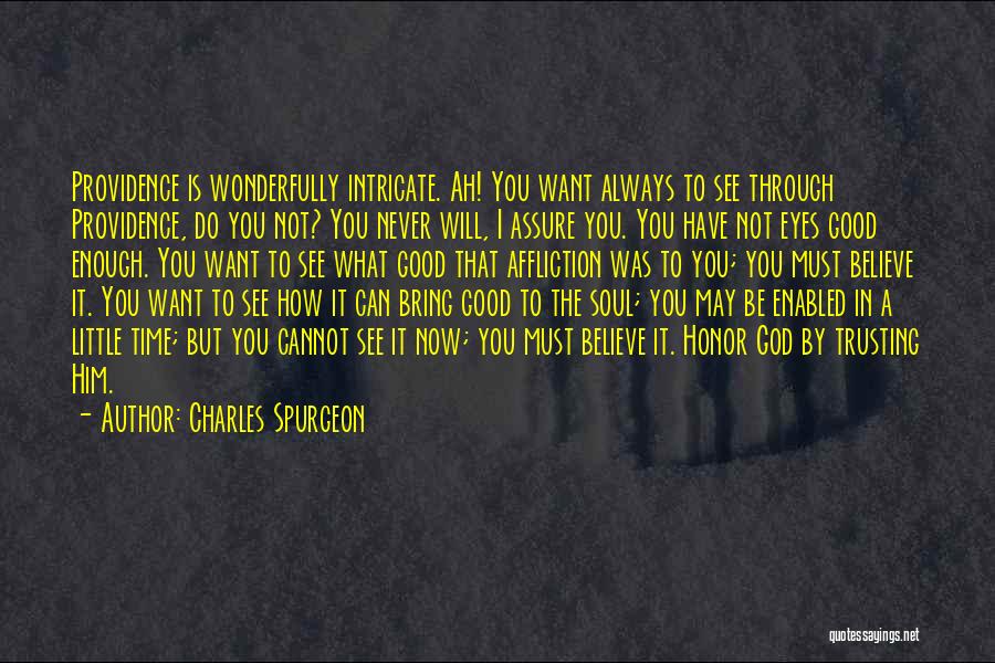 Charles Spurgeon Quotes: Providence Is Wonderfully Intricate. Ah! You Want Always To See Through Providence, Do You Not? You Never Will, I Assure