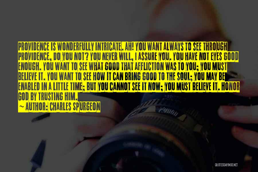 Charles Spurgeon Quotes: Providence Is Wonderfully Intricate. Ah! You Want Always To See Through Providence, Do You Not? You Never Will, I Assure