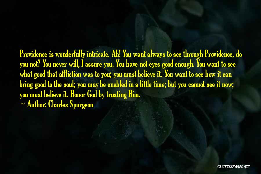 Charles Spurgeon Quotes: Providence Is Wonderfully Intricate. Ah! You Want Always To See Through Providence, Do You Not? You Never Will, I Assure