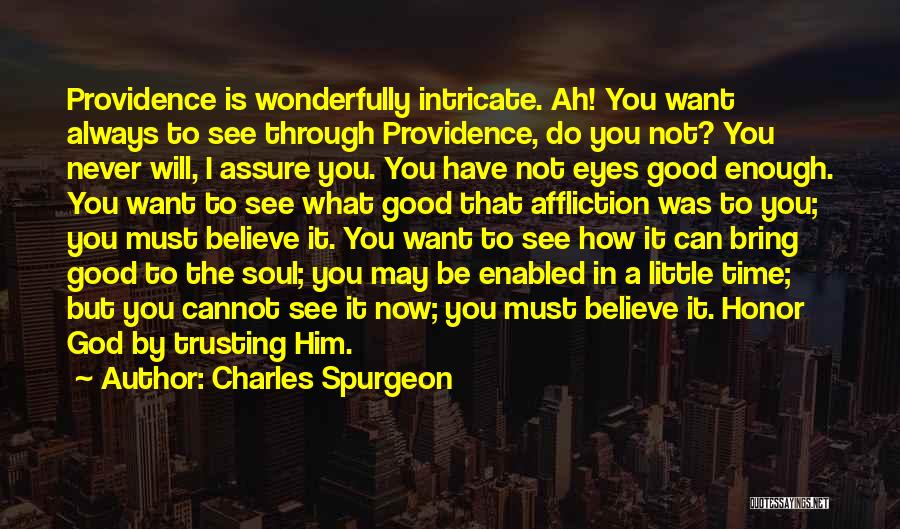 Charles Spurgeon Quotes: Providence Is Wonderfully Intricate. Ah! You Want Always To See Through Providence, Do You Not? You Never Will, I Assure