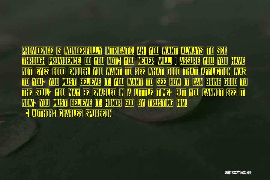 Charles Spurgeon Quotes: Providence Is Wonderfully Intricate. Ah! You Want Always To See Through Providence, Do You Not? You Never Will, I Assure