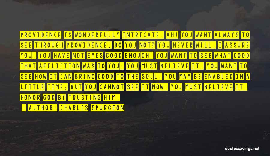 Charles Spurgeon Quotes: Providence Is Wonderfully Intricate. Ah! You Want Always To See Through Providence, Do You Not? You Never Will, I Assure