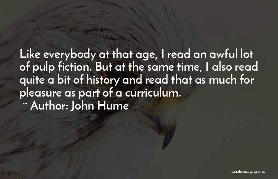 John Hume Quotes: Like Everybody At That Age, I Read An Awful Lot Of Pulp Fiction. But At The Same Time, I Also