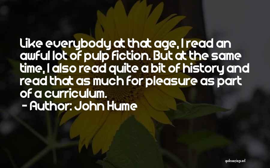John Hume Quotes: Like Everybody At That Age, I Read An Awful Lot Of Pulp Fiction. But At The Same Time, I Also