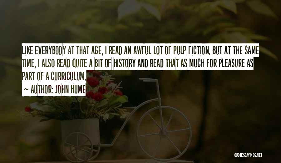 John Hume Quotes: Like Everybody At That Age, I Read An Awful Lot Of Pulp Fiction. But At The Same Time, I Also