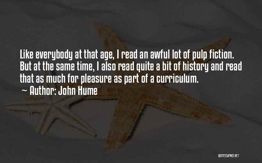 John Hume Quotes: Like Everybody At That Age, I Read An Awful Lot Of Pulp Fiction. But At The Same Time, I Also