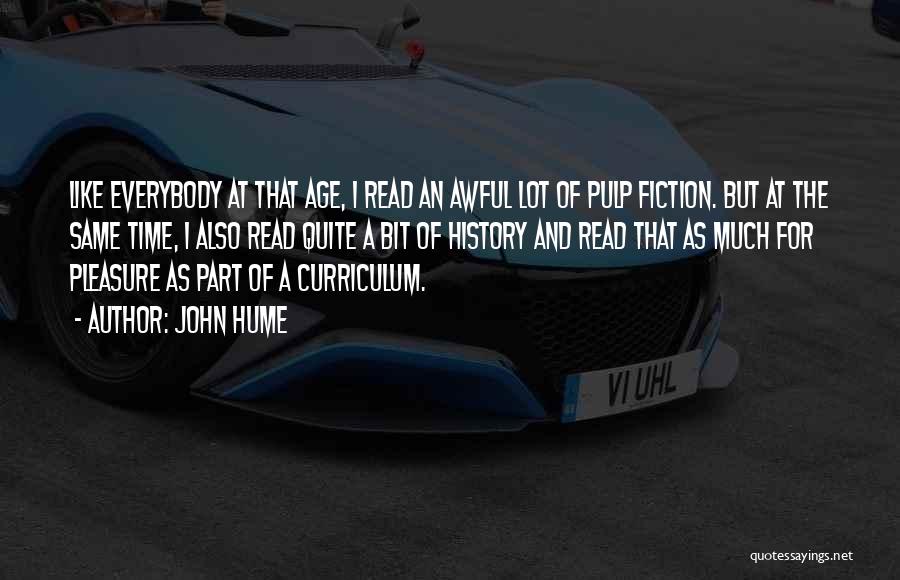 John Hume Quotes: Like Everybody At That Age, I Read An Awful Lot Of Pulp Fiction. But At The Same Time, I Also