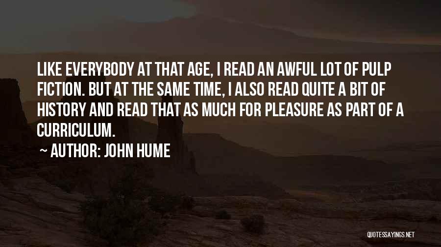 John Hume Quotes: Like Everybody At That Age, I Read An Awful Lot Of Pulp Fiction. But At The Same Time, I Also