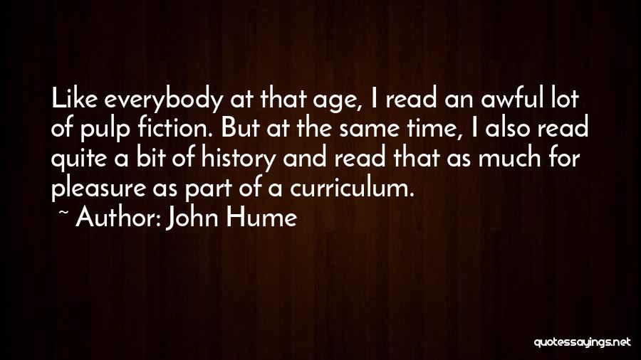 John Hume Quotes: Like Everybody At That Age, I Read An Awful Lot Of Pulp Fiction. But At The Same Time, I Also