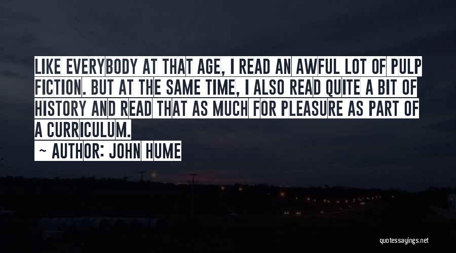 John Hume Quotes: Like Everybody At That Age, I Read An Awful Lot Of Pulp Fiction. But At The Same Time, I Also