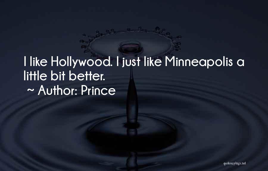 Prince Quotes: I Like Hollywood. I Just Like Minneapolis A Little Bit Better.