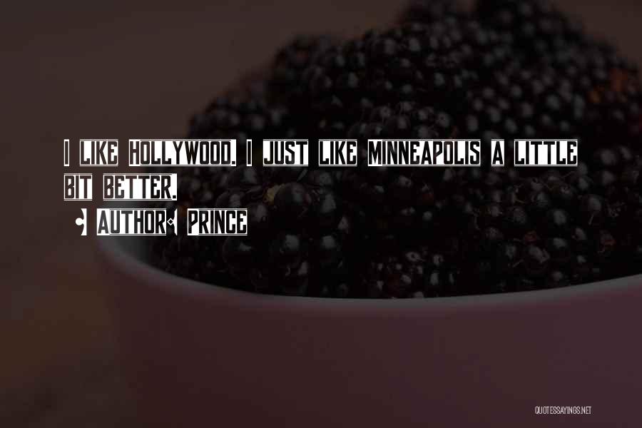 Prince Quotes: I Like Hollywood. I Just Like Minneapolis A Little Bit Better.