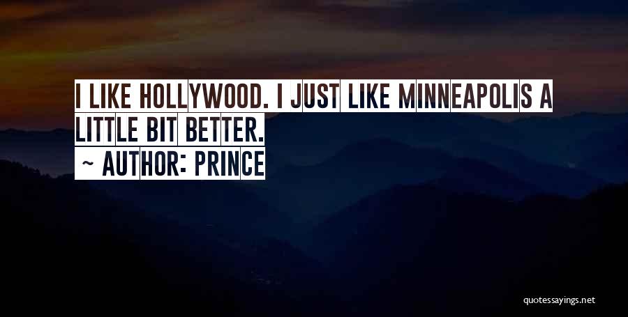 Prince Quotes: I Like Hollywood. I Just Like Minneapolis A Little Bit Better.