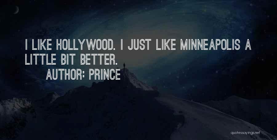 Prince Quotes: I Like Hollywood. I Just Like Minneapolis A Little Bit Better.