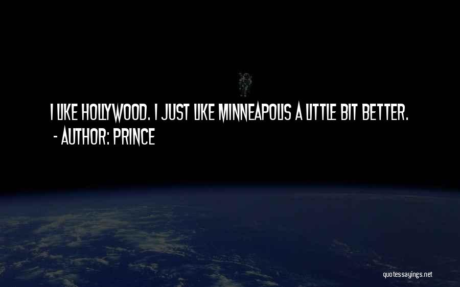 Prince Quotes: I Like Hollywood. I Just Like Minneapolis A Little Bit Better.