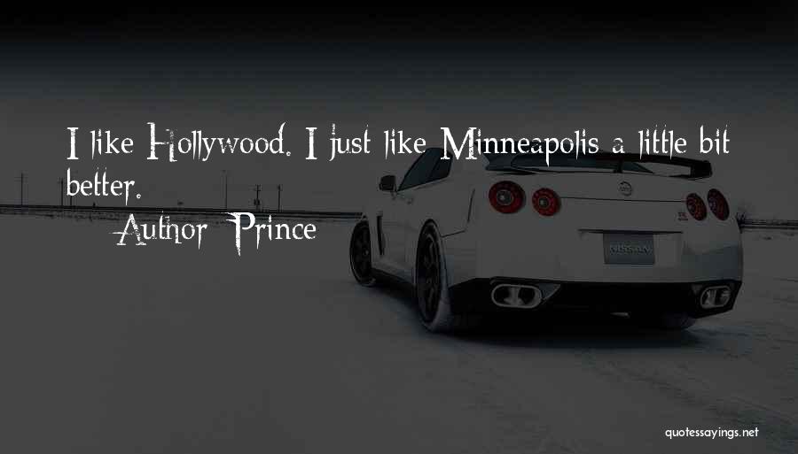 Prince Quotes: I Like Hollywood. I Just Like Minneapolis A Little Bit Better.