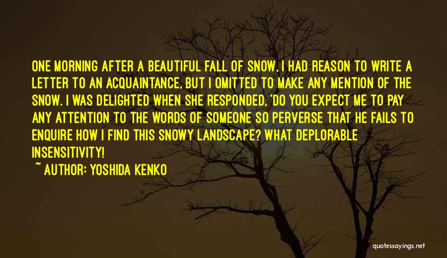 Yoshida Kenko Quotes: One Morning After A Beautiful Fall Of Snow, I Had Reason To Write A Letter To An Acquaintance, But I