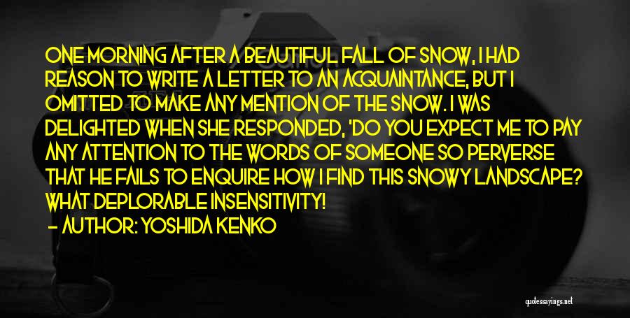 Yoshida Kenko Quotes: One Morning After A Beautiful Fall Of Snow, I Had Reason To Write A Letter To An Acquaintance, But I