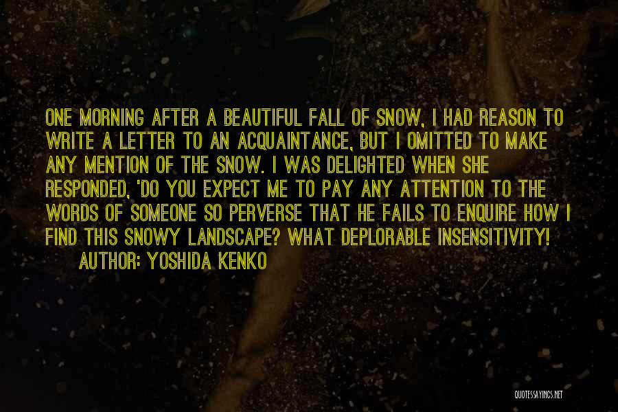 Yoshida Kenko Quotes: One Morning After A Beautiful Fall Of Snow, I Had Reason To Write A Letter To An Acquaintance, But I