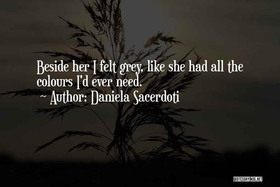 Daniela Sacerdoti Quotes: Beside Her I Felt Grey, Like She Had All The Colours I'd Ever Need.