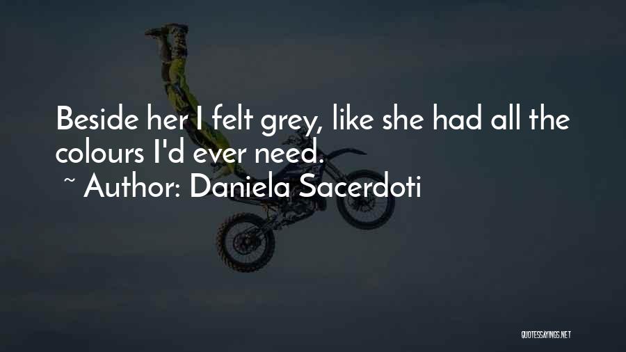 Daniela Sacerdoti Quotes: Beside Her I Felt Grey, Like She Had All The Colours I'd Ever Need.