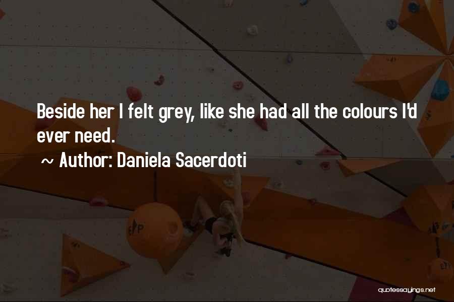 Daniela Sacerdoti Quotes: Beside Her I Felt Grey, Like She Had All The Colours I'd Ever Need.