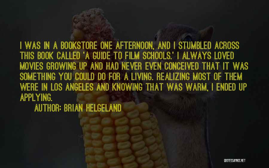 Brian Helgeland Quotes: I Was In A Bookstore One Afternoon, And I Stumbled Across This Book Called 'a Guide To Film Schools.' I