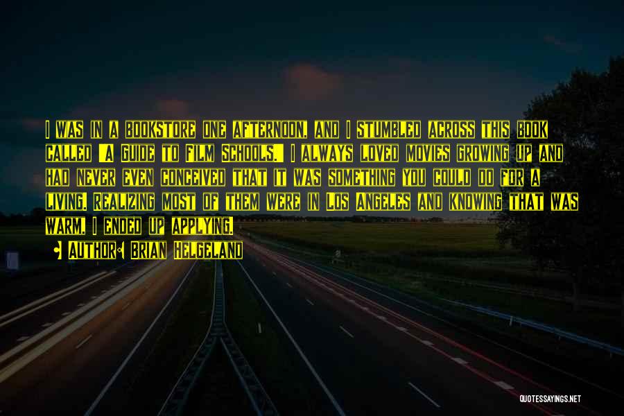 Brian Helgeland Quotes: I Was In A Bookstore One Afternoon, And I Stumbled Across This Book Called 'a Guide To Film Schools.' I