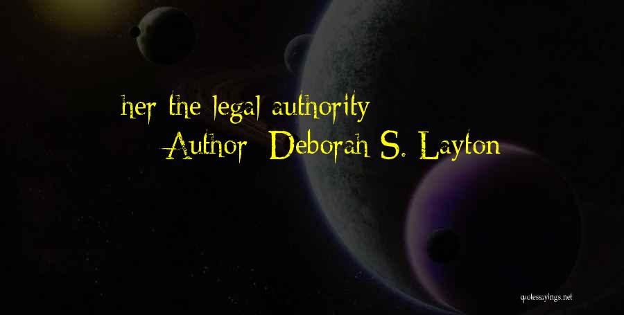 Deborah S. Layton Quotes: Her The Legal Authority