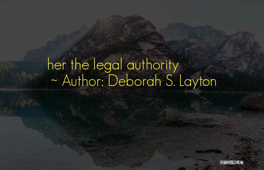 Deborah S. Layton Quotes: Her The Legal Authority