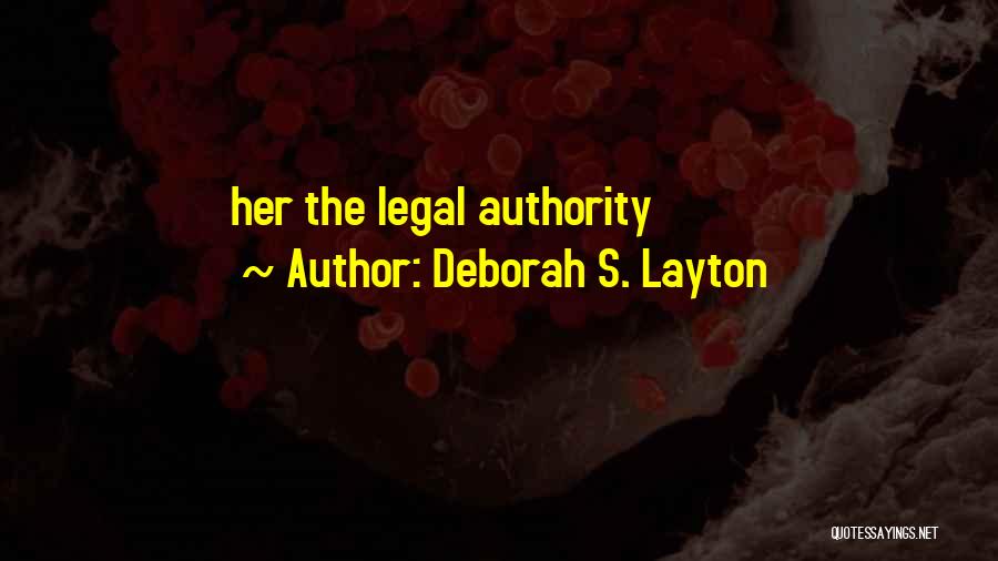 Deborah S. Layton Quotes: Her The Legal Authority