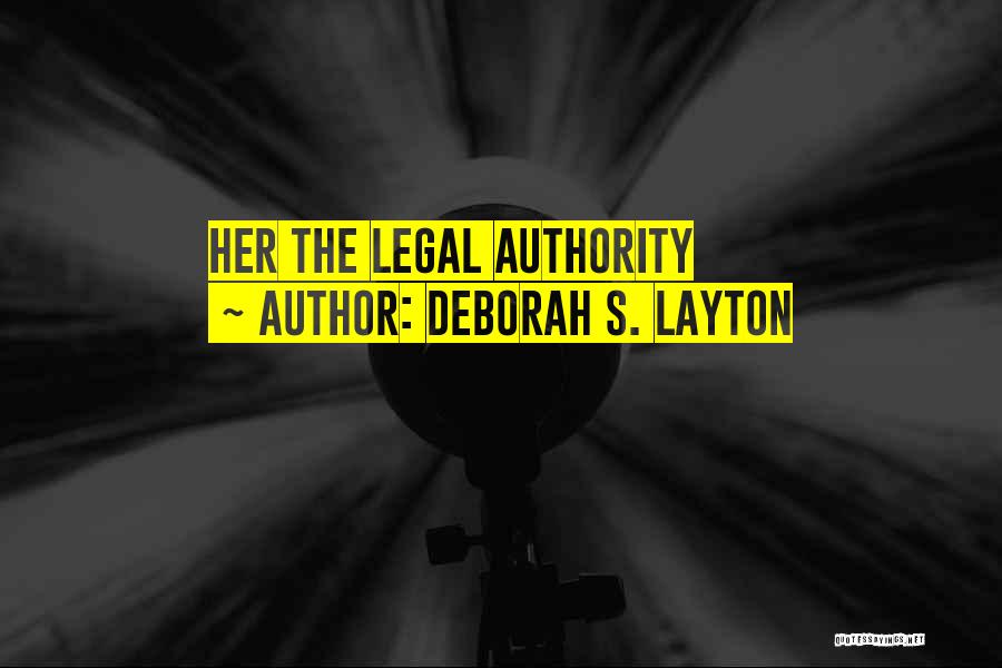 Deborah S. Layton Quotes: Her The Legal Authority