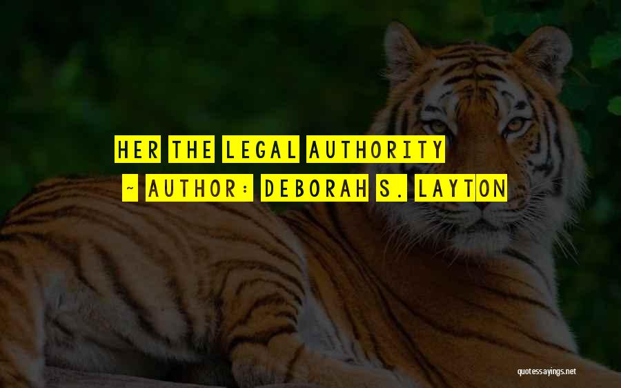 Deborah S. Layton Quotes: Her The Legal Authority