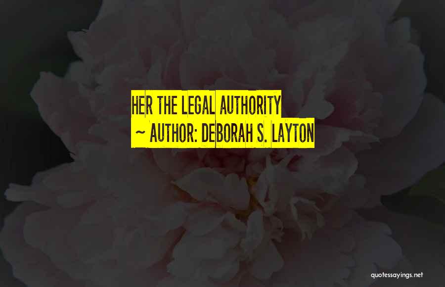 Deborah S. Layton Quotes: Her The Legal Authority