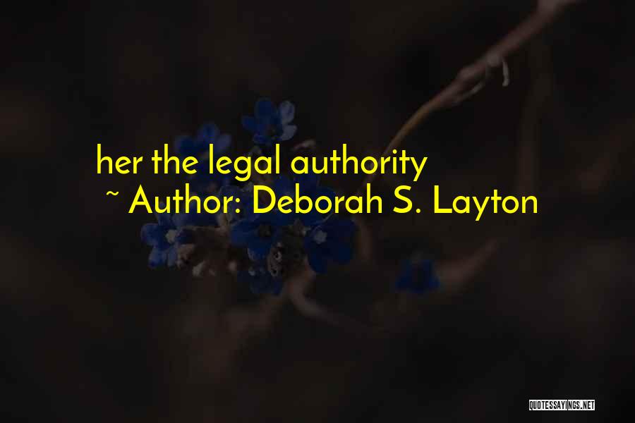 Deborah S. Layton Quotes: Her The Legal Authority