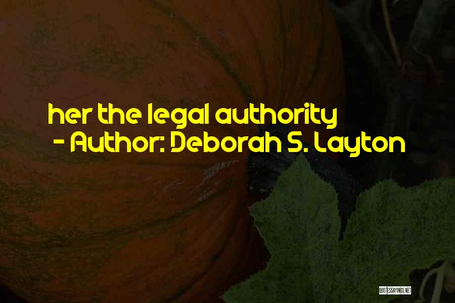 Deborah S. Layton Quotes: Her The Legal Authority