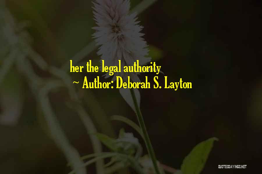 Deborah S. Layton Quotes: Her The Legal Authority