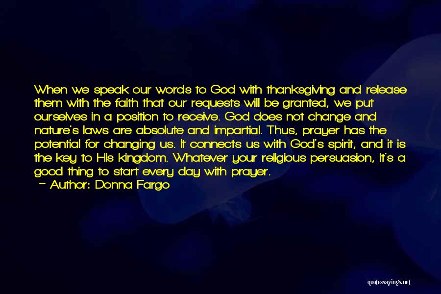 Donna Fargo Quotes: When We Speak Our Words To God With Thanksgiving And Release Them With The Faith That Our Requests Will Be