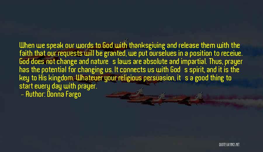 Donna Fargo Quotes: When We Speak Our Words To God With Thanksgiving And Release Them With The Faith That Our Requests Will Be